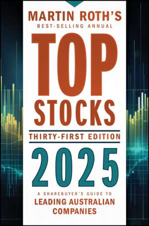 Top Stocks 2025: A Sharebuyer′s Guide to Leading Australian Companies de M. Artin