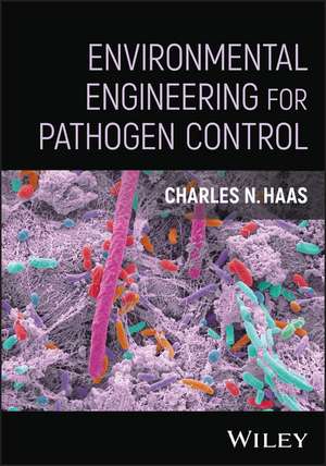 Environmental Engineering for Pathogen Control de Charles N. Haas