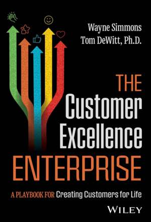 The Customer Excellence Enterprise: A Playbook for Creating Customers for Life de Simmons