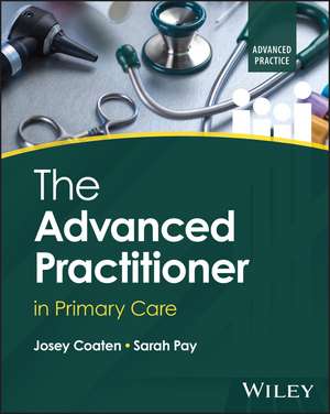 The Advanced Practitioner in Primary Care de Josey Coaten