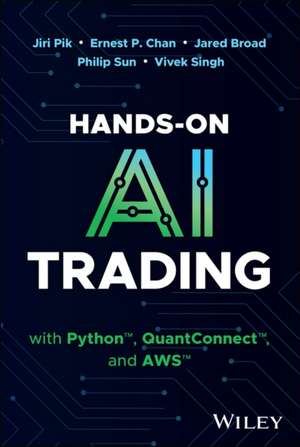 Hands-On AI Trading with Python, Quantconnect and AWS de Jiri Pik