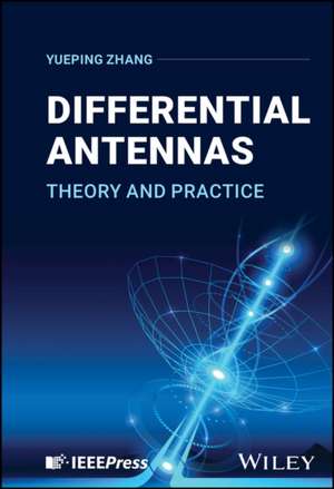 Differential Antennas: Theory and Practice de Zhang