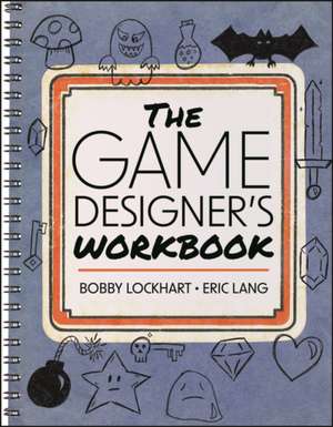 The Game Designer's Workbook de Bobby Lockhart