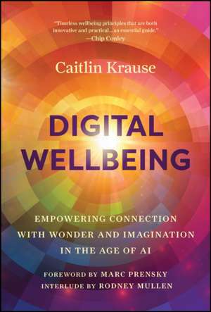 Digital Wellness: Empowered Relationships and Open Imagination with Technology de Krause