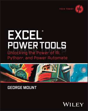 Excel Power Tools: Unlocking the Power of AI, Pyth on, and Power Automate de Mount