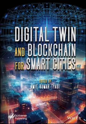 Digital Twin and Blockchain for Smart Cities de Amit Kumar Tyagi