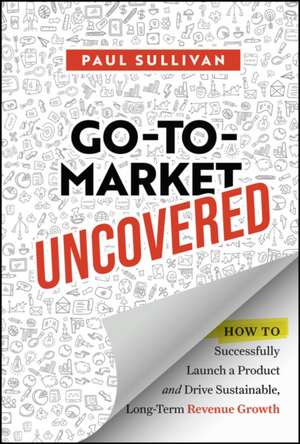 Go-To-Market Uncovered de Paul Sullivan