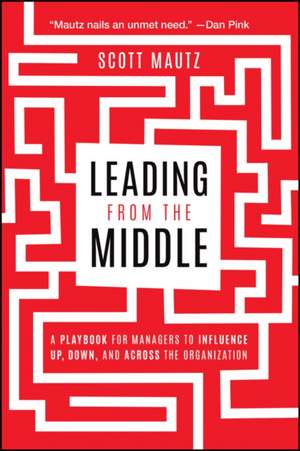 Leading from the Middle de Scott Mautz