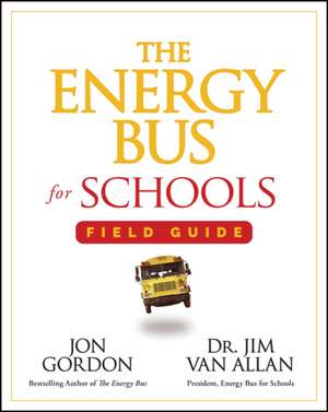 The Energy Bus for Schools Field Guide de Jon Gordon