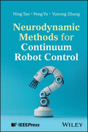 Neurodynamic Methods for Continuum Robot Control de Ning Tan