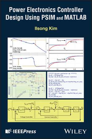 Power Electronics Controller Design Using PSIM and MATLAB de Ilsong Kim