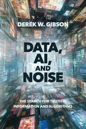 Data, AI, and Noise de Derek W. Gibson