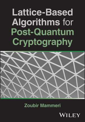 Lattice-Based Algorithms for Post-Quantum Cryptography de Zoubir Z. Mammeri
