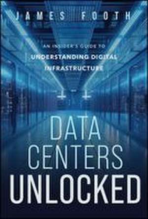 Data Centers Unlocked de James Footh
