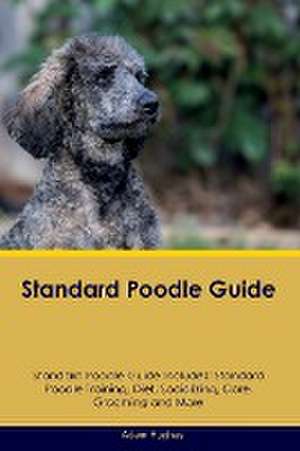 Standard Poodle Guide Standard Poodle Guide Includes de Adam Hughes