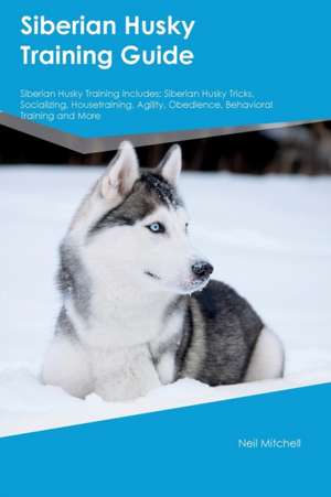 Siberian Husky Training Guide Siberian Husky Training Includes de Neil Mitchell