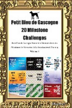 Petit Bleu de Gascogne 20 Milestone Challenges Petit Bleu de Gascogne Memorable Moments. Includes Milestones for Memories, Gifts, Socialization & Training Volume 1 de Todays Doggy