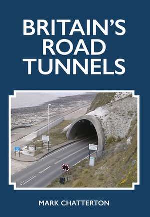 Britain's Road Tunnels de Mark Chatterton