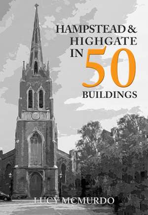 Hampstead & Highgate in 50 Buildings de Lucy Mcmurdo