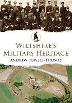 Wiltshire's Military Heritage de Andrew Powell-Thomas