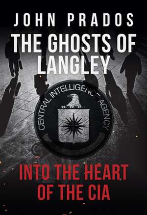 The Ghosts of Langley de John Prados