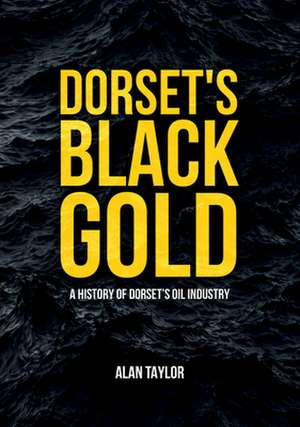 Dorset's Black Gold de Alan Taylor