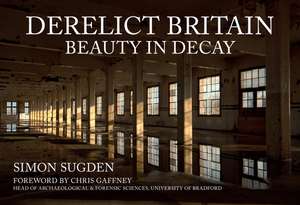 Derelict Britain de Simon Sugden