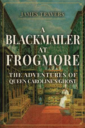 A Blackmailer at Frogmore de James Travers