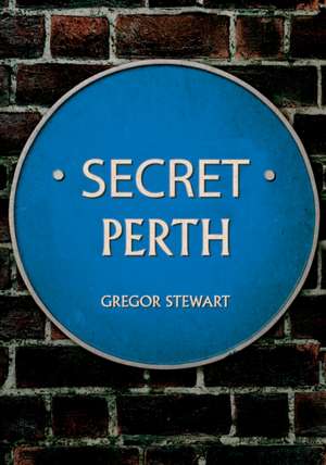 Secret Perth de Gregor Stewart