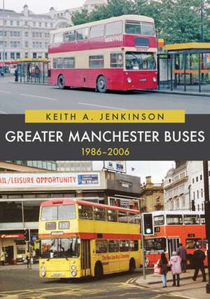 Greater Manchester Buses 1986-2006 de Keith A. Jenkinson