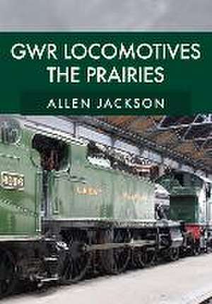 GWR Locomotives: The Prairies de Allen Jackson