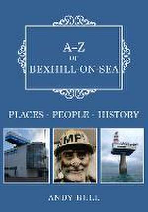 A-Z of Bexhill-on-Sea de Andy Bull