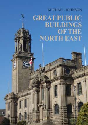 Great Public Buildings of the North East de Michael Johnson