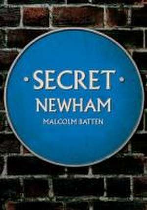 Secret Newham de Malcolm Batten