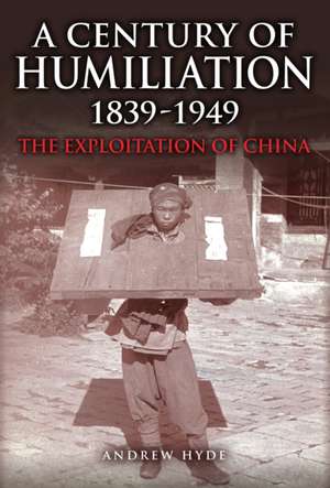 A Century of Humiliation 1839-1949 de Andrew Hyde