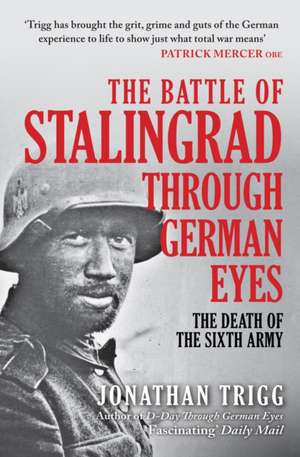 The Battle of Stalingrad Through German Eyes de Jonathan Trigg