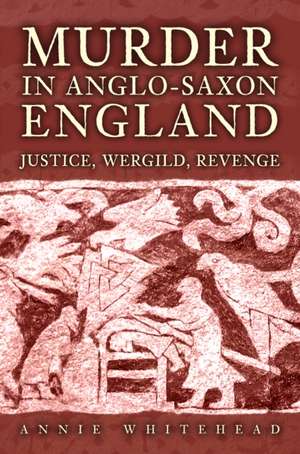 Murder in Anglo-Saxon England de Annie Whitehead