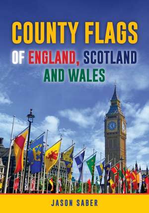 County Flags of England, Scotland and Wales de Jason Saber