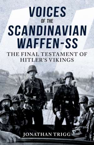 Voices of the Scandinavian Waffen-SS de Jonathan Trigg