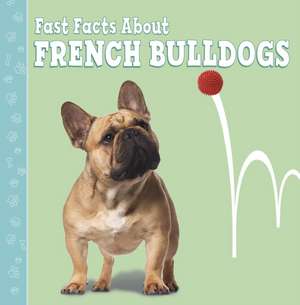 Fast Facts About French Bulldogs de Marcie Aboff