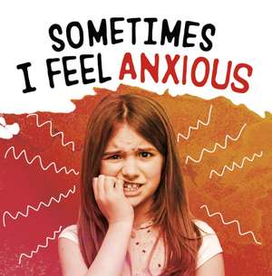 Sometimes I Feel Anxious de Jaclyn Jaycox