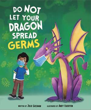 Do Not Let Your Dragon Spread Germs de Julie Gassman