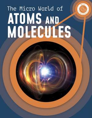 The Micro World of Atoms and Molecules de Precious McKenzie