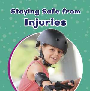 Staying Safe from Injuries de Mari Schuh