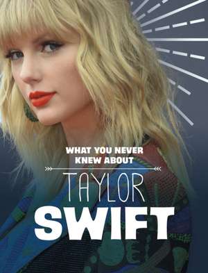 Marx, M: What You Never Knew About Taylor Swift de Mandy R. (Digital Editor) Marx