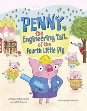 Penny, the Engineering Tail of the Fourth Little Pig de Kimberly Derting