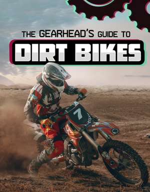 The Gearhead's Guide to Dirt Bikes de Lisa J. Amstutz