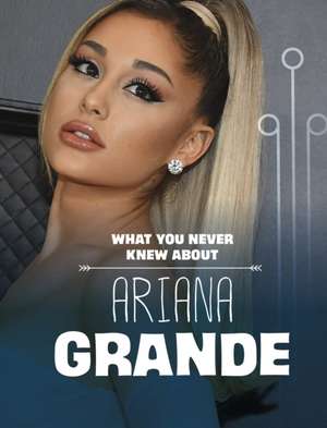 Schuh, M: What You Never Knew About Ariana Grande de Mari Schuh