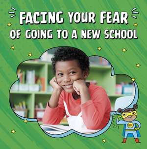 Facing Your Fear of Going to a New School de Renee Biermann