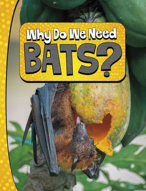 Why Do We Need Bats? de Laura K. Murray
